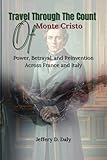 Travel Through The Count of Monte Cristo: Power, Betrayal, and Reinvention Across France and Italy (English Edition)