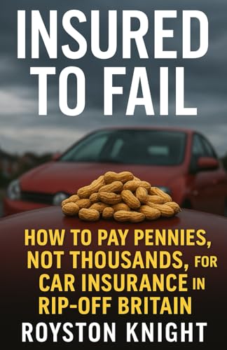 INSURED TO FAIL: How to Pay Pennies, Not Thousands, for Car Insurance in Rip-Off Britain