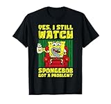 I Still Watch Spongebob Got A Problem Old Spongebob Adults T-Shirt