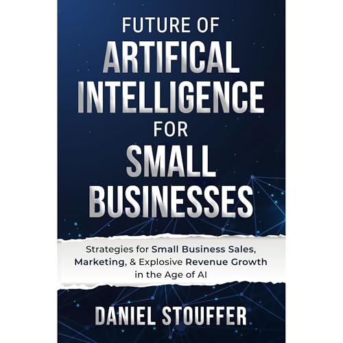 Future of Artificial Intelligence for Small Businesses Audiolibro Por Daniel Stouffer arte de portada