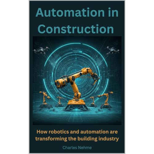 Automation in Construction: How robotics and automation are transforming the building industry. Audiobook By Charles Nehme co