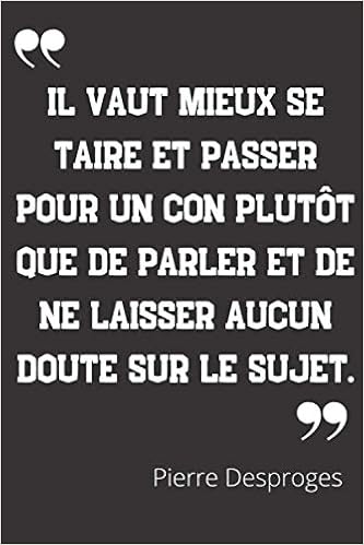 Il Vaut Mieux Se Taire Et Passer Pour Un Con Plutot Que De Parler Et De Ne Laisser Aucun Doute Sur Le Sujet Carnet De Notes Citation De Pierre Il Vaut Mieux Se Taire Et Passer Pour Un Con Plutot Que De Parler Et De Ne Laisser Aucun Doute Sur Le Sujet Carnet De Notes Citation De Pierre