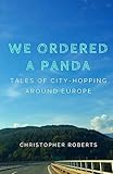 We Ordered A Panda: Tales of City-Hopping Around Europe