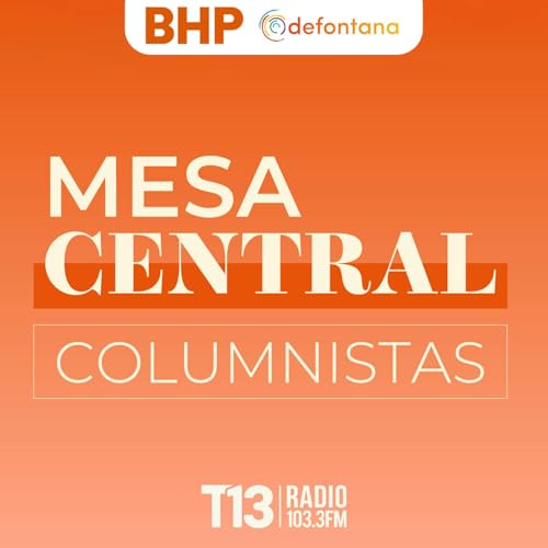 Los Columnistas de Mesa Central Podcast Por Tele 13 Radio arte de portada