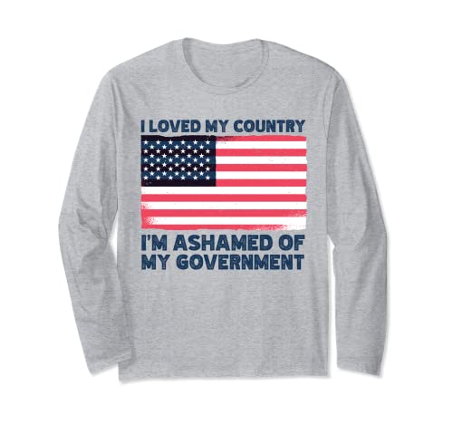 Bandera de Estados Unidos con texto "I Love My Country I'm Ashamed Of My Gobierno" Manga Larga