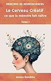  Le Cerveau Créatif ce que la mémoire fait naître: Principes de neurosciences