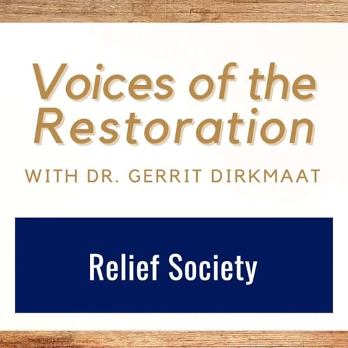 Voices of the Restoration #11 • The Relief Society • Dr. Gerrit Dirkmaat • Oct 27 - Nov 2 • Come Follow Me
