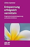 Entspannung erfolgreich vermitteln (Leben Lernen, Bd. 130): Progressive Muskelentspannung und andere Verfahren - Ulrike Sammer 