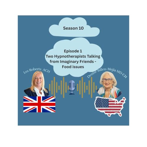 From Imaginary Friends to Food Two Hypnotherapists Talking S10 E1