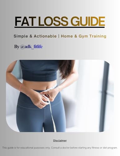 FAT LOSS GUIDE - Begineer: Simple & Actionable | Home & Gym Training (ADK FIT METHOD – FAT LOSS EDITION Home & Gym | Indian Diet | Beginner Friendly Book 1) (English Edition)