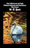  The Wild Swans at Coole, Michael Robartes and the Dancer, the Tower (Three Collections of Yeats\' Poems)