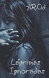 Lágrimas Ignoradas (Spanish Edition)