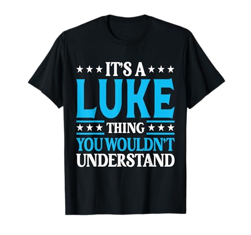 It's A Luke Thing Wouldn't Understand Personal Name Luke T-Shirt