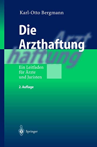 Die Arzthaftung: Ein Leitfaden für Ärzte und Juristen Die Arzthaftung: Ein Leitfaden für Ärzte und Juristen