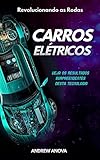 Carros Elétricos: revolucionando as rodas