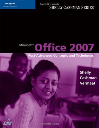 Microsoft Office 2007: Post-Advanced Concepts and Techniques (Shelly Cashman Series) 1st (first ...