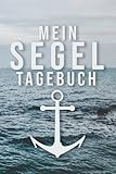  Mein Segeltagebuch: Logbuch für Fahrten mit Motorboot, yacht und Segelboot - Maritimes Fahrtenbuch für Segler und Bootsbesitzer