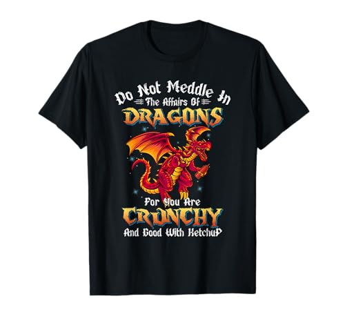 Do Not Meddle in the Affairs of Dragons Funny Dragon Camiseta