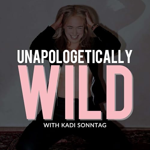 Unapologetically Wild with Kadi Sonntag cover art