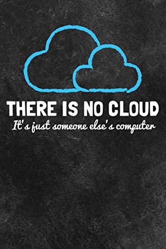 There is No Cloud: A 6x9 Inch funny Notebook for IT Pros. There is No Cloud, It's Just Someone Else's Computer.