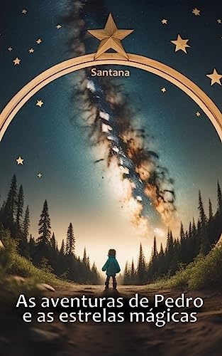 As aventuras de Pedro e as estrelas mágicas: A historia de um menino que sonha com as estrelas