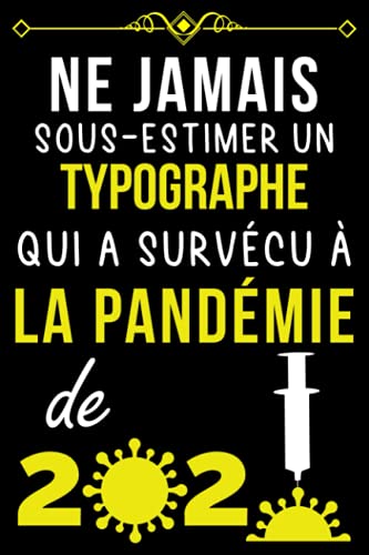 NE JAMAIS SOUS-ESTIMER UN TYPOGRAPHE QUI A SURVÉCU À LA PANDÉMIE DE 2020.: CARNET DE NOTES POUR T NE JAMAIS SOUS-ESTIMER UN TYPOGRAPHE QUI A SURVÉCU À LA PANDÉMIE DE 2020.: CARNET DE NOTES POUR T