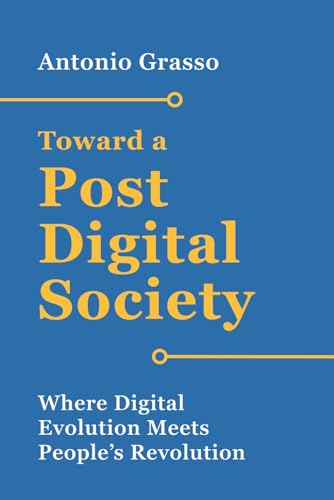 Toward a Post-Digital Society: Where Digital Evolution Meets People’s Revolution