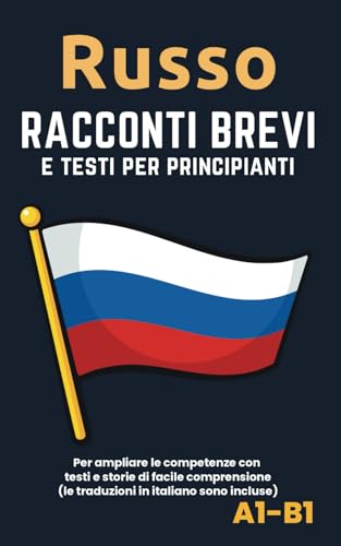  Russo - Racconti e testi per principianti: Ampliate la competenza della lingua con testi e storie di facile comprensione - traduzioni in italiano incluse