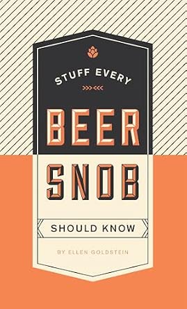 Stuff Every Beer Snob Should Know: Ellen Goldstein: 22 book cover