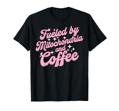 Fueled By Mitochondria And Coffee Scientist T-Shirt
