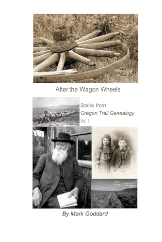 After the Wagon Wheels: Collected Stories from the Oregon Trails Genealogy Website