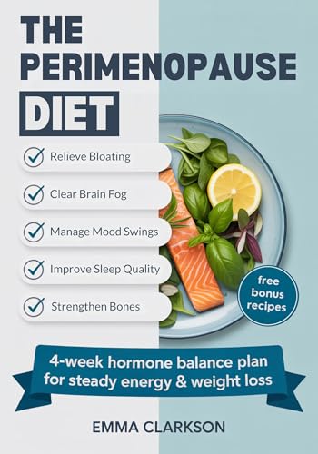 The Perimenopause Diet: Real Food Strategies to Relieve Bloating, Boost Energy, and Balance Hormones (The Perimenopause Relief Series: Wellness for Midlife Women Book 2)
