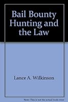 Bail, Bounty Hunting and the Law 1891247085 Book Cover