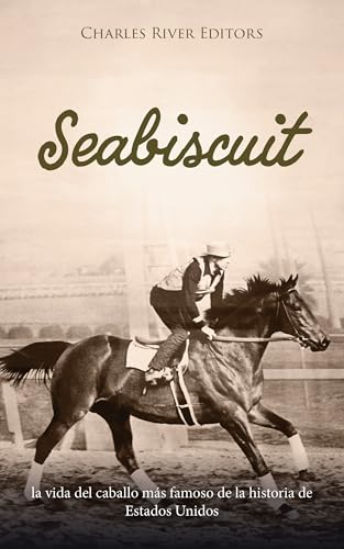 Seabiscuit: la vida del caballo más famoso de la historia de Estados Unidos (Spanish Edition)