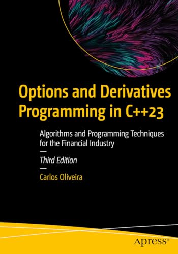 Options and Derivatives Programming in C++23: Algorithms and Programming Techniques for the Financial Industry view 2