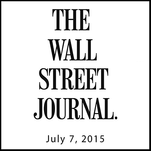 The Morning Read from The Wall Street Journal, July 07, 2015 by The Wall Street Journal | Free Audiobook