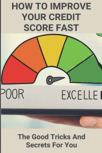 How To Improve Your Credit Score Fast: The Good Tricks And Secrets For You: Credit Secrets Book Used
