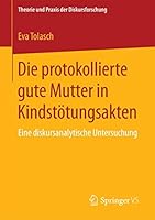 Die Protokollierte Gute Mutter in Kindstotungsakten: Eine Diskursanalytische Untersuchung 3658112875 Book Cover