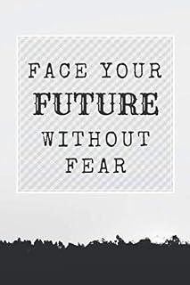 Face Your Future Without Fear: Notebook | Journal | Diary | Composition Book (100 Pages, Lined Notebook, 6 x 9) Best Gift For Women, Men, Coworkers, Bosses, Colleagues, Friends, Students