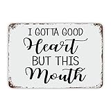 DAOLEG Vintage Metal Sign I Gotta Good Heart, But This Mouth Tin Signs Inspirational Quotes Decor Metal Plaque Funny Humor Theme Wall Door Plaque Antique Decor Iron Painting for Farmhouse Home Office