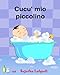 Produktbild Cucu mio piccolino: Italian baby books.Libro illustrato per bambini.Libri per bambini e ragazzi (Italian children's book) Italian Picture book (libro ... (Libri illustrati per bambini, Band 1)