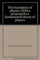 The foundation of physics: With a proposal for a fundamental theory of physics B0006CWJMO Book Cover