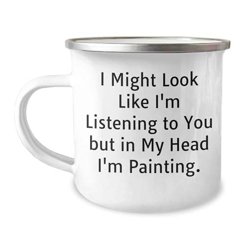 Funny Painting Quote Gifts from Men to Women on Mother's Day, I Might Look Like I'm Listening To You But In My Head I'm Painting, 12 oz Camping Mug