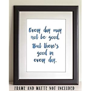 Every Day May Not Be Good - Inspirational Aesthetic Room Decor, Uplifting Quotes Decor, Home and Office Decoration and Housewarming Gifts, 11x14 Unframed Typography Art Print Poster Every Day May Not Be Good Inspirational Aesthetic Room Decor Uplifting Quotes Decor Home and Office Decoration and Housewarming Gifts 11×14 Unframed Typography Art Print Poster
