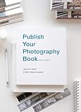  Publish Your Photography Book: Third Edition