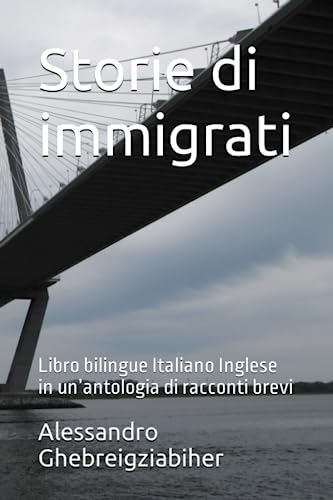 Storie di immigrati: Libro bilingue Italiano Inglese in un’antologia di racconti brev