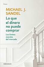 Lo que el dinero no puede comprar: Los límites morales del mercado (Ensayo | Economía)
