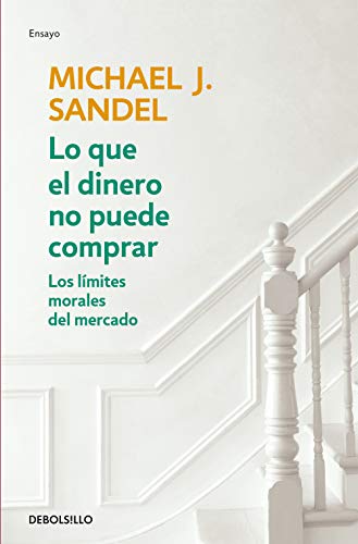 Lo Que El Dinero No Puede Comprar: Los Limites Morales Del Mercado