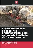  Suplementação com baixo teor de proteínas/aminoácidos na resposta imunitária de frangos de carne