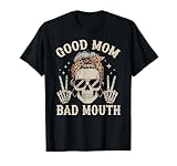 Good Mom Bad Mouth Funny Skeleton Messy Bun Mom Humor T-Shirt